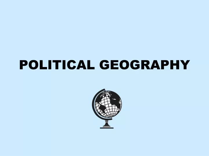 PPT - POLITICAL GEOGRAPHY PowerPoint Presentation, Free Download - ID ...