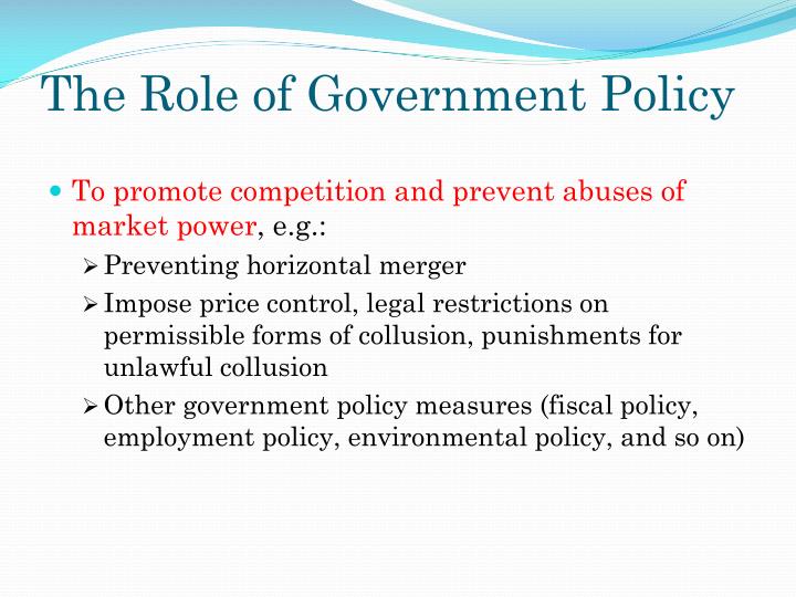 competetive and government policies Definition of competition policy: policies intended to prevent collusion among firms and to prevent individual firms from having excessive market power. competetive and government policies Definition of competition policy: policies intended to prevent collusion among firms and to prevent individual firms from having excessive market power.