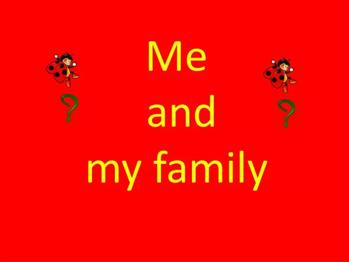 My Family Is Obsessed With Me PPT - Me and my family PowerPoint Presentation, free download - ID:6907908