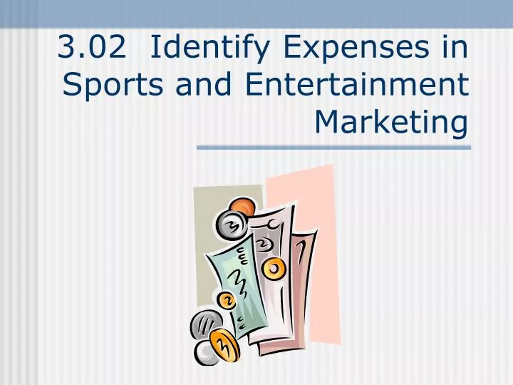 3 02 identify expenses in sports and entertainment marketing n.