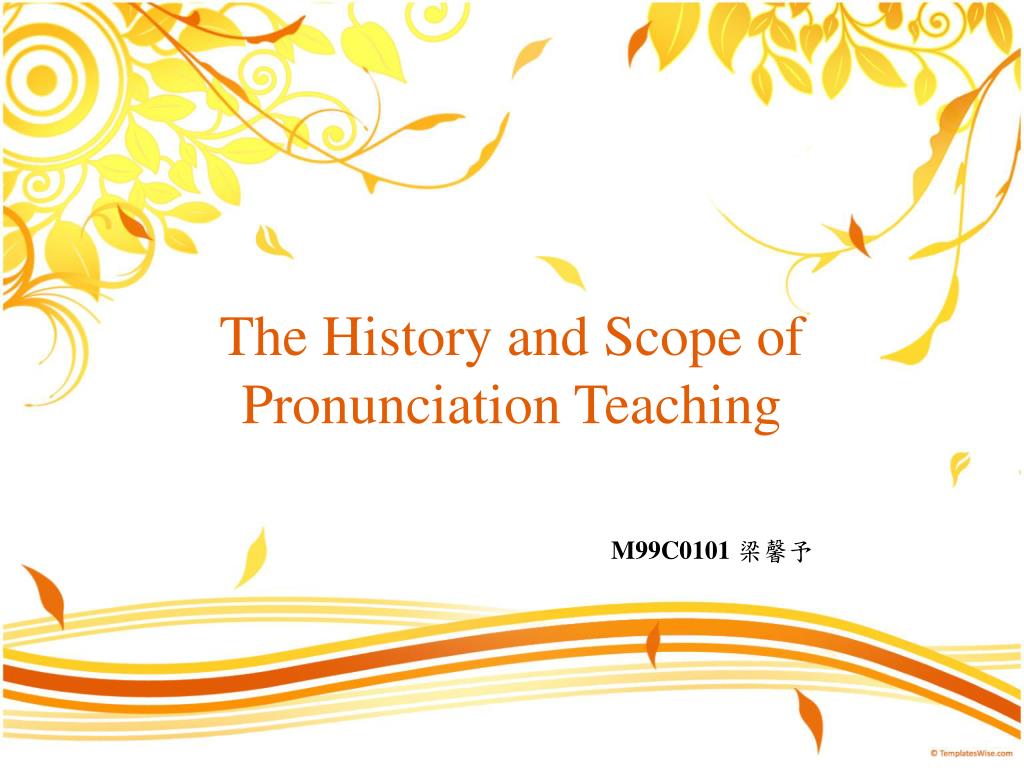 PPT - The History and Scope of Pronunciation Teaching PowerPoint  Presentation - ID:6909673