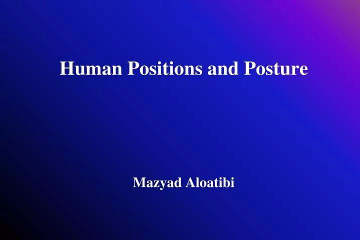 human positions and posture mazyad aloatibi n.