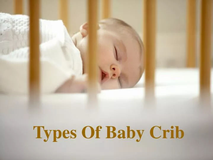 Ppt Types Of Baby Crib Powerpoint Presentation Free Download