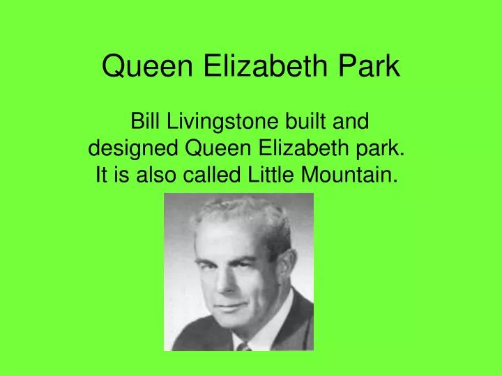 bill livingstone built and designed queen elizabeth park it is also called little mountain n.
