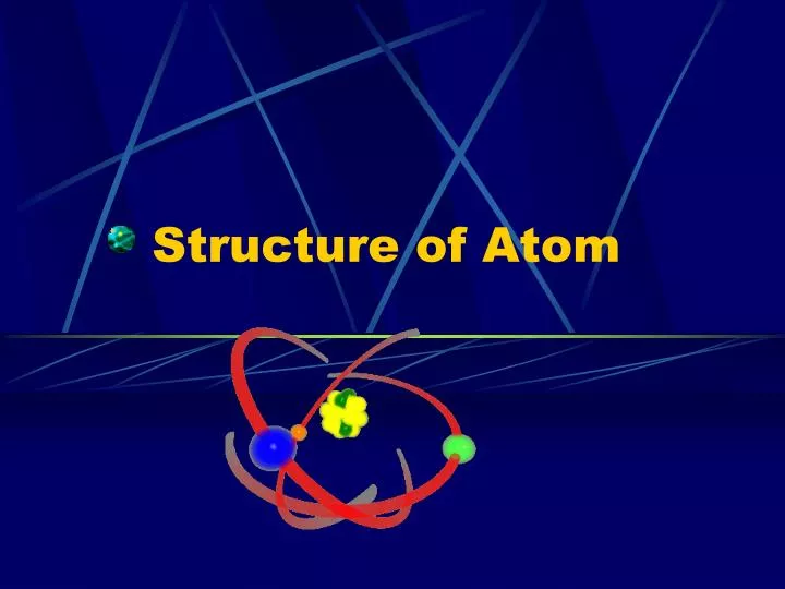 PPT - Structure of Atom PowerPoint Presentation, free download - ID:6916836