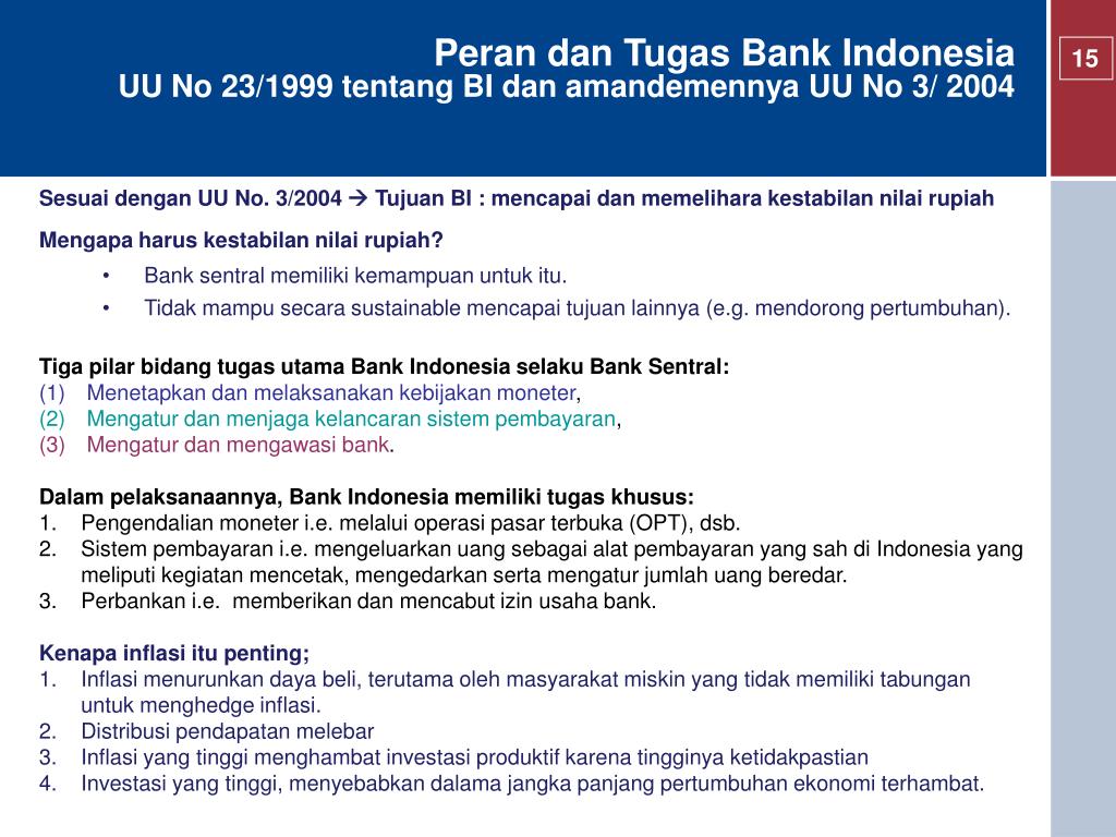 Bank indonesia adalah bank yang ditunjuk pemerintah untuk melaksanakan beberapa tugas diantaranya memelihara kestabilan nilai rupiah oleh karena itu bank indonesia menjalankan kekuasaan