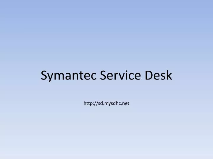 Ppt Symantec Service Desk Http Sd Mysdhc Powerpoint
