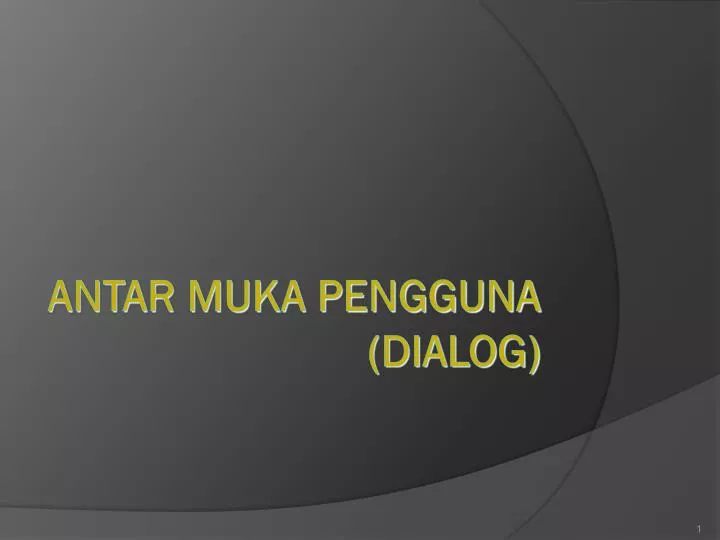 PPT - ANTAR MUKA PENGGUNA (DIALOG) PowerPoint Presentation, free