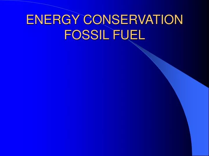 The Conservation Of Fossil Fuels