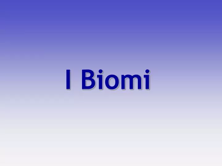 PPT - I Biomi PowerPoint Presentation, free download - ID:6936439