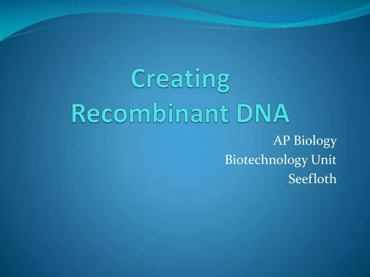 PPT - Creating Recombinant DNA PowerPoint Presentation, free download ...