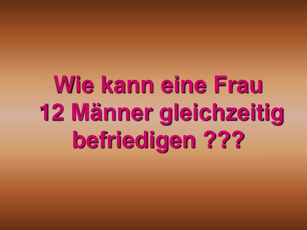 PPT Wie kann eine Frau 12 Männer gleichzeitig befriedigen ??? PowerPoint Presentation ID6944239