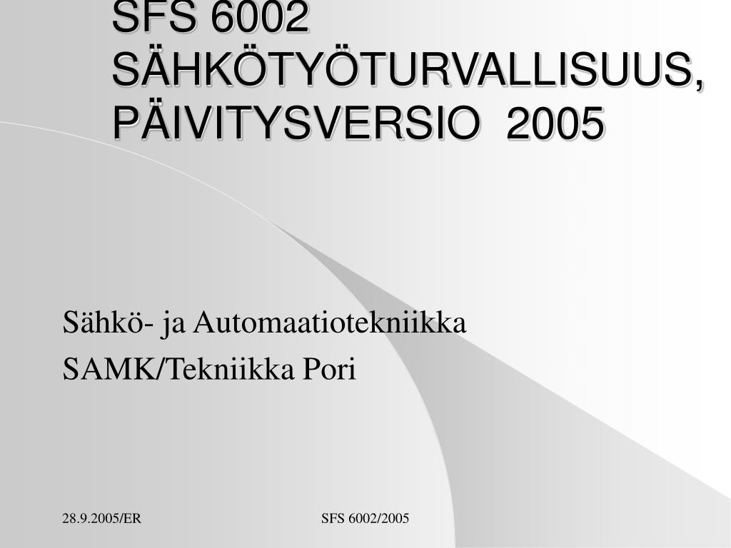 PPT - SFS 6002 SÄHKÖTYÖTURVALLISUUS , PÄIVITYSVERSIO 2005 PowerPoint  Presentation - ID:6947190