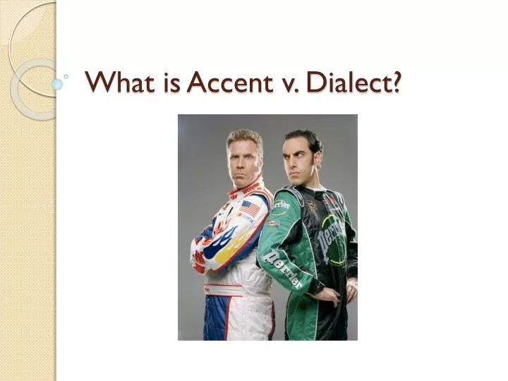 PPT What is Accent v. Dialect? PowerPoint Presentation, free download