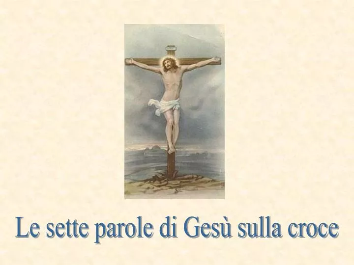 Le Sette Parole Di Gesù Sulla Croce PPT - Le sette parole di Gesù sulla croce PowerPoint Presentation, free