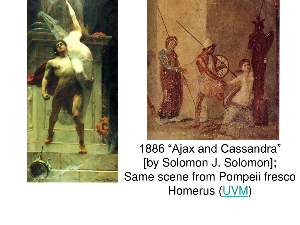 PPT - 1886 “Ajax and Cassandra” [by Solomon J. Solomon]; Same scene from  Pompeii fresco Homerus ( UVM ) PowerPoint Presentation - ID:6957729