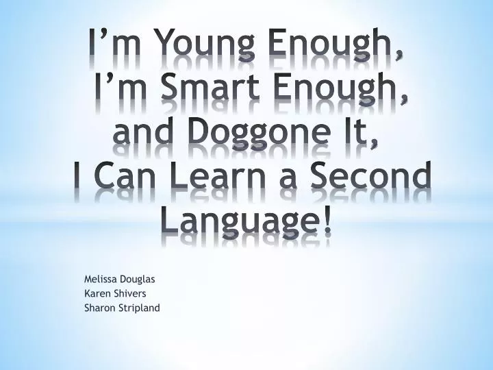 i m young enough i m smart enough and doggone it i can learn a second language n.