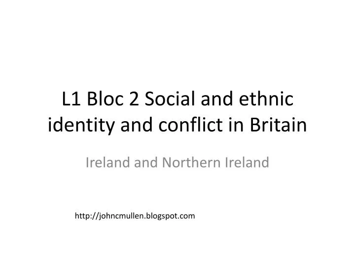 l1 bloc 2 social and ethnic identity and conflict in britain n.