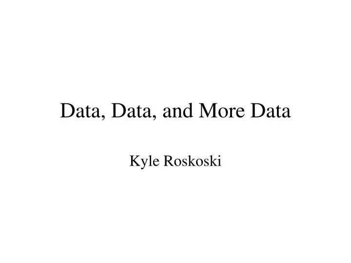 data data and more data n.