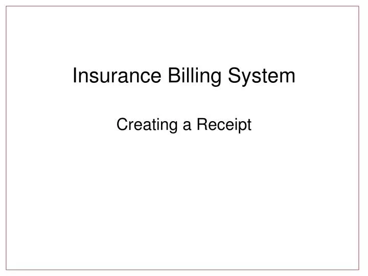 ppt insurance billing system creating a receipt powerpoint