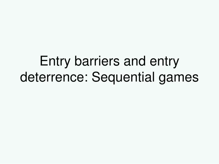 entry barriers and entry deterrence sequential games n.