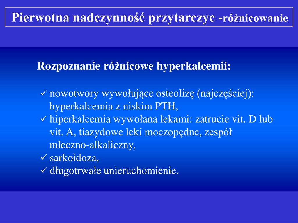 Rozpoznanie różnicowe hyperkalcemii: * nowotwory wywołujące osteolizę (najc
