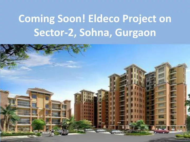 coming soon eldeco project on sector 2 sohna gurgaon n.
