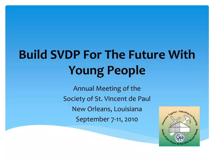 PPT - Build SVDP For The Future With Young People PowerPoint ...