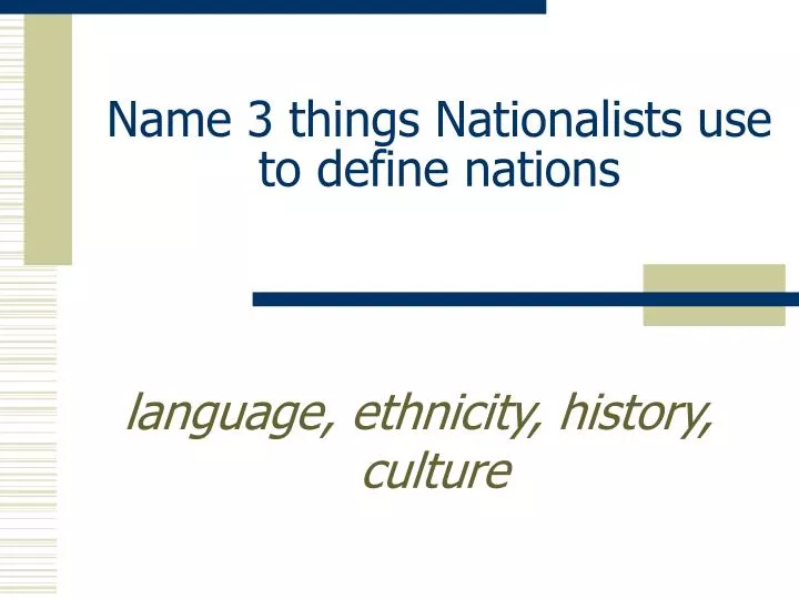 name 3 things nationalists use to define nations n.