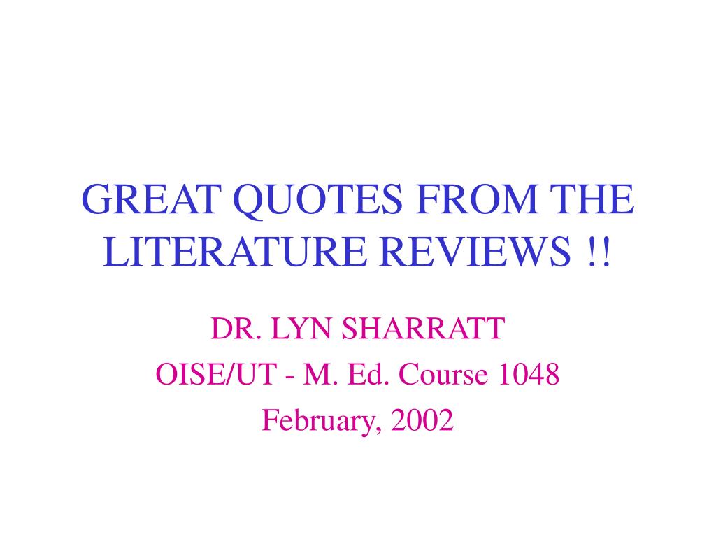 PPT - GREAT QUOTES FROM THE LITERATURE REVIEWS !! PowerPoint