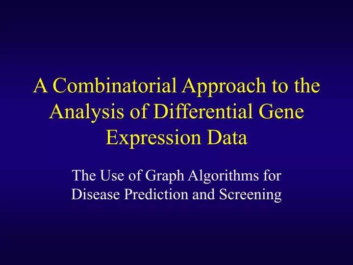 PPT A Combinatorial Approach to the Analysis of Differential Gene Expression Data PowerPoint