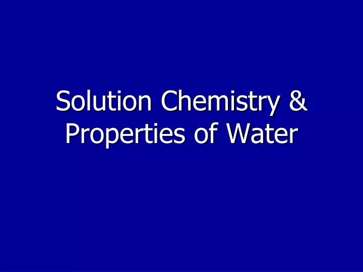 PPT - Solution Chemistry & Properties of Water PowerPoint Presentation ...