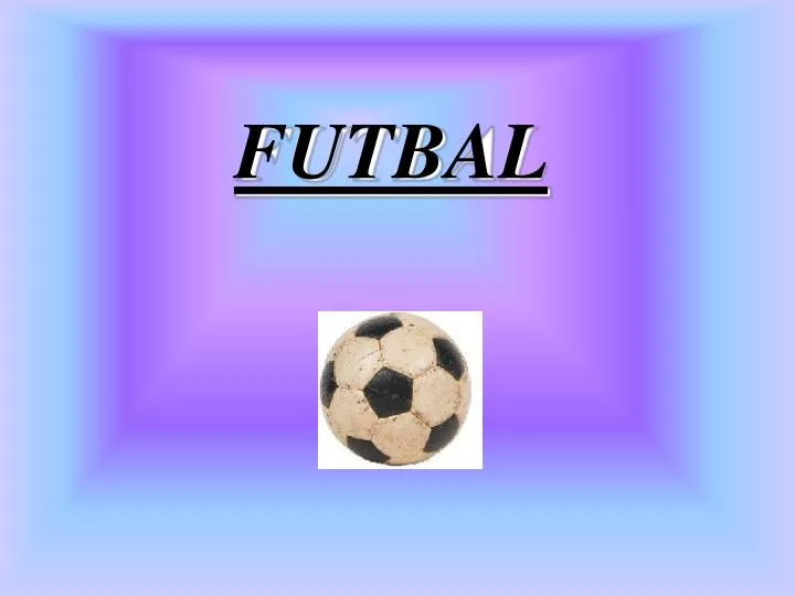 PPT - FUTBAL PowerPoint Presentation, free download - ID:7005507