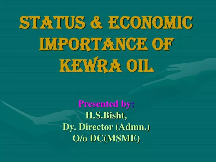 status economic importance of kewra oil presented by h s bisht dy director admn o o dc msme n.
