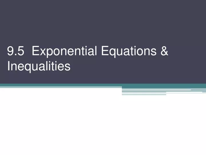 9 5 exponential equations inequalities n.