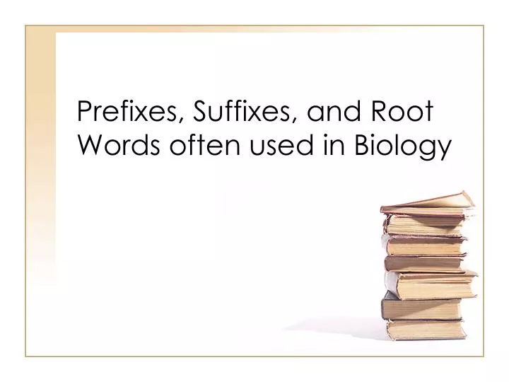 Ppt Prefixes Suffixes And Root Words Often Used In Biology
