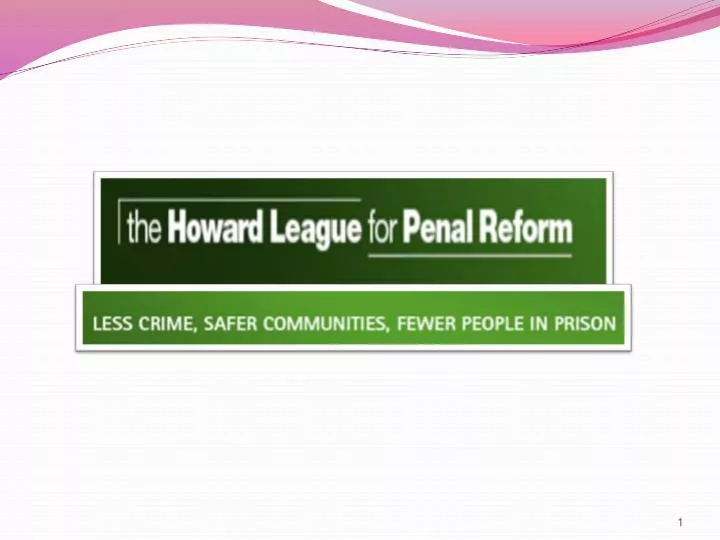Ppt 1 What Are The Key Objectives Of The Howard League For Penal