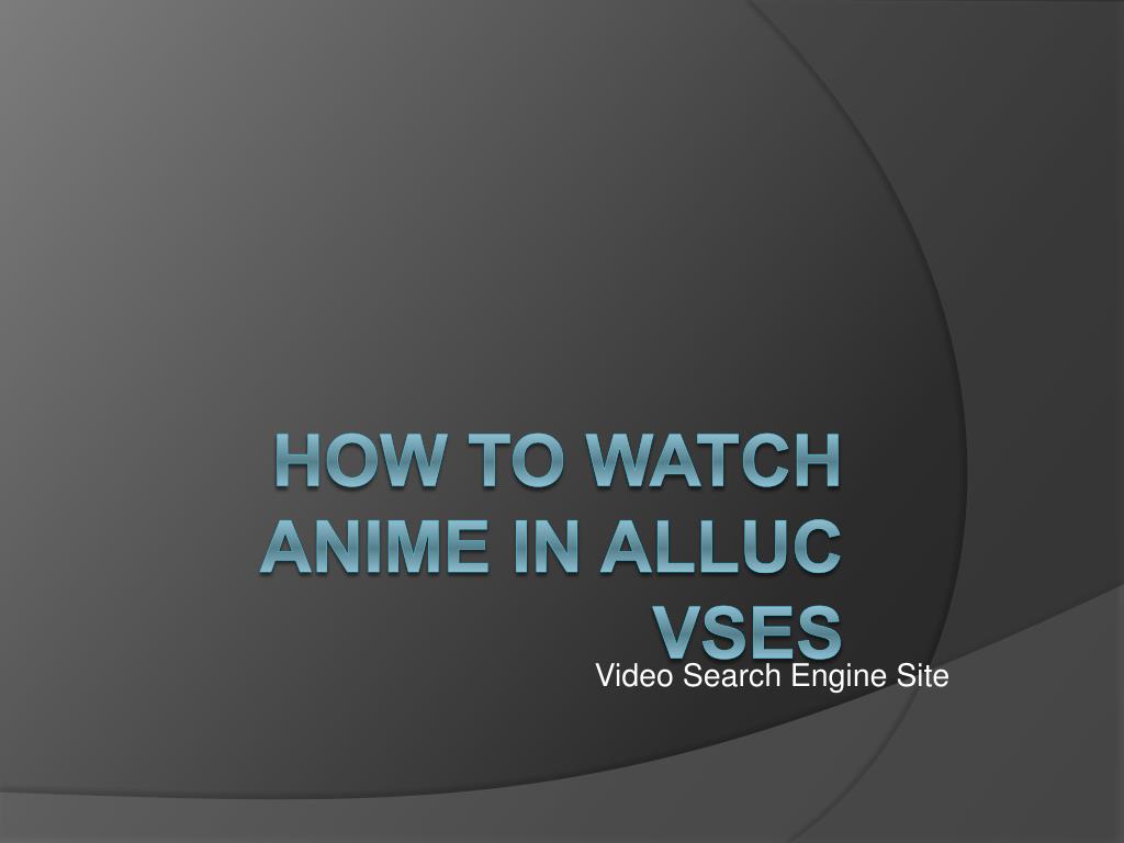 PPT - How to watch Anime On Alluc site PowerPoint Presentation, free  download - ID:7027532