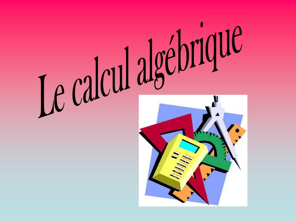 PPT - Le calcul algébrique PowerPoint Presentation, free download -  ID:7027839