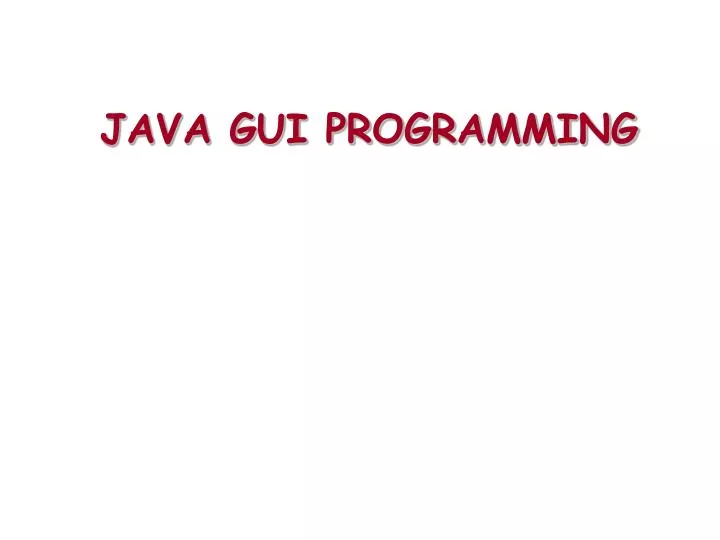 PPT - JAVA GUI PROGRAMMING PowerPoint Presentation, free download - ID ...