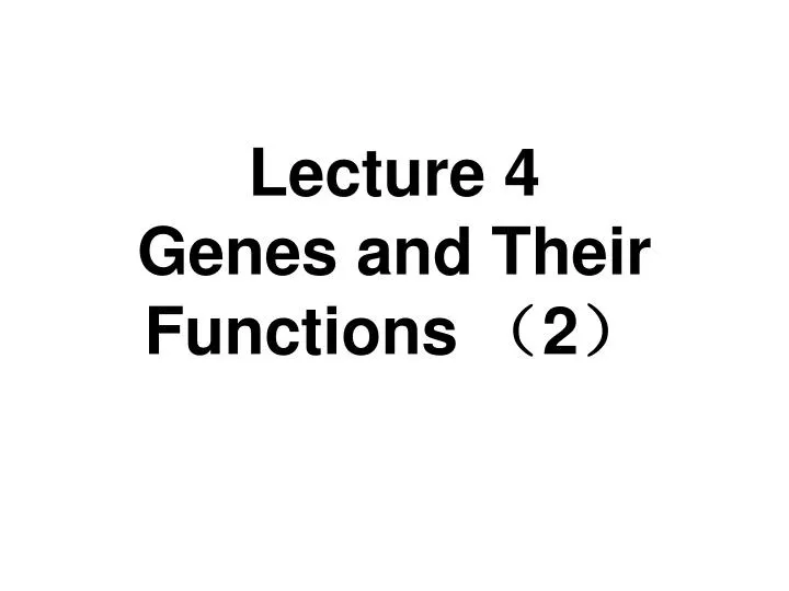 lecture 4 genes and their functions 2 n.