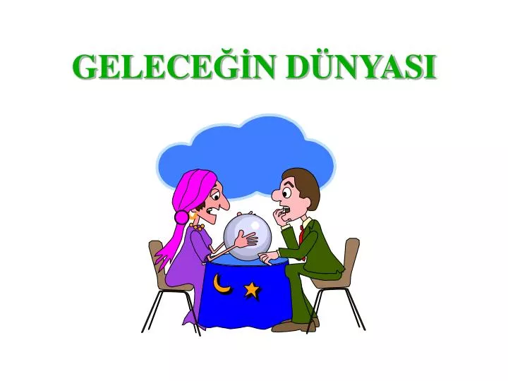 PPT - GELECE Ğİ N DÜNYASI PowerPoint Presentation, Free Download - ID ...