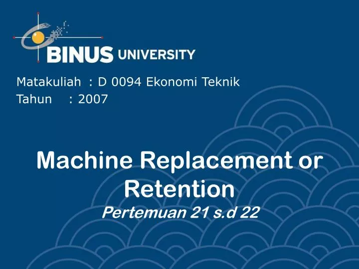 machine replacement or retention pertemuan 21 s d 22 n.