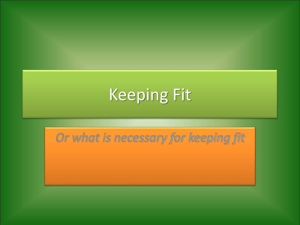 Is necessary for life. Keeping Fit. Keeping Fit презентация. Keeping Fit is. Keeping Fit ОГЭ.