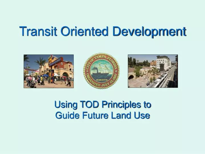 PPT Transit Oriented Development Using TOD Principles to Guide Future