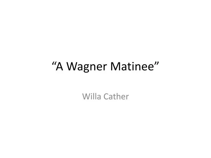 PPT - “A Wagner Matinee” PowerPoint Presentation, free download - ID ...