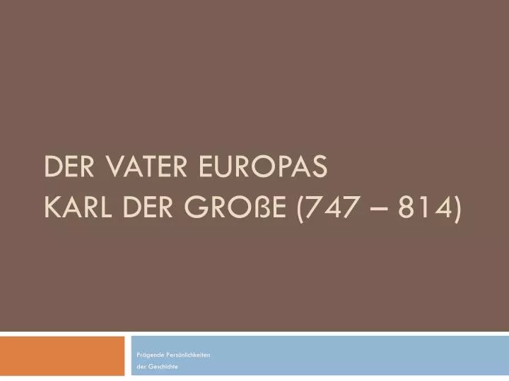 Ppt Der Vater Europas Karl Der Grosse 747 814 Powerpoint Presentation Id 7049577