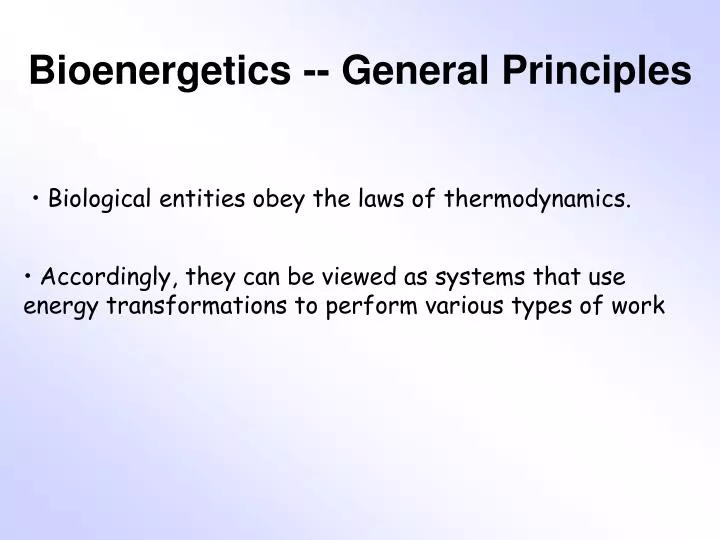 PPT - Bioenergetics -- General Principles PowerPoint Presentation, Free ...