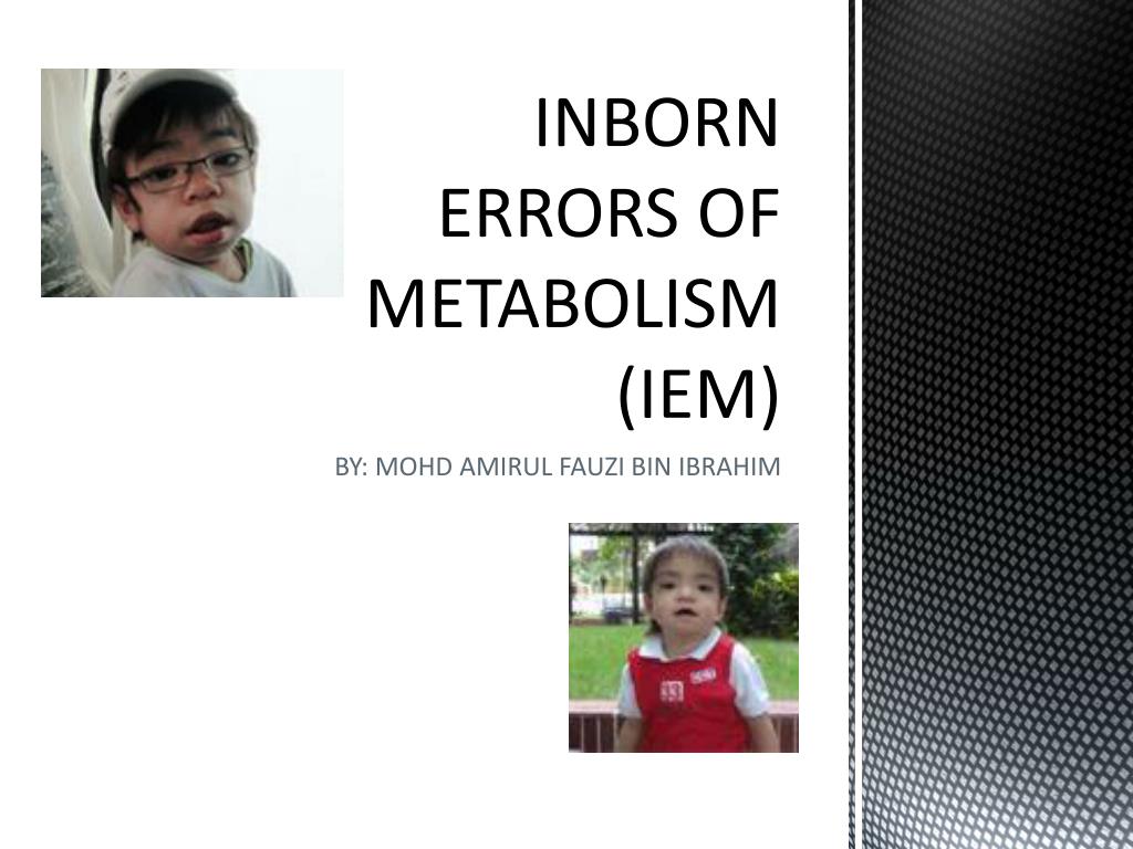 PPT - INBORN ERRORS OF METABOLISM (IEM) PowerPoint Presentation, free