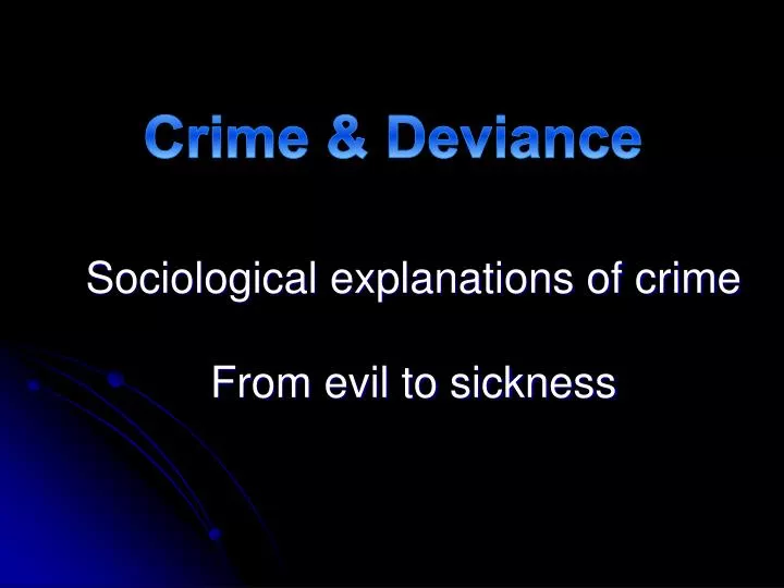 the biological psychological and sociological theories of crime and deviance Criminologists have since rejected lombroso's biological theories, with control groups not used in his this theory suggests that crime and deviance is valued. the biological psychological and sociological theories of crime and deviance Criminologists have since rejected lombroso's biological theories, with control groups not used in his this theory suggests that crime and deviance is valued.